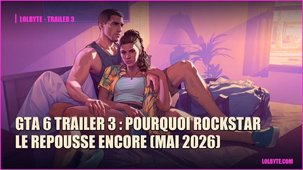 GTA 6 trailer 3 : pourquoi Rockstar le repousse encore (mai 2026)