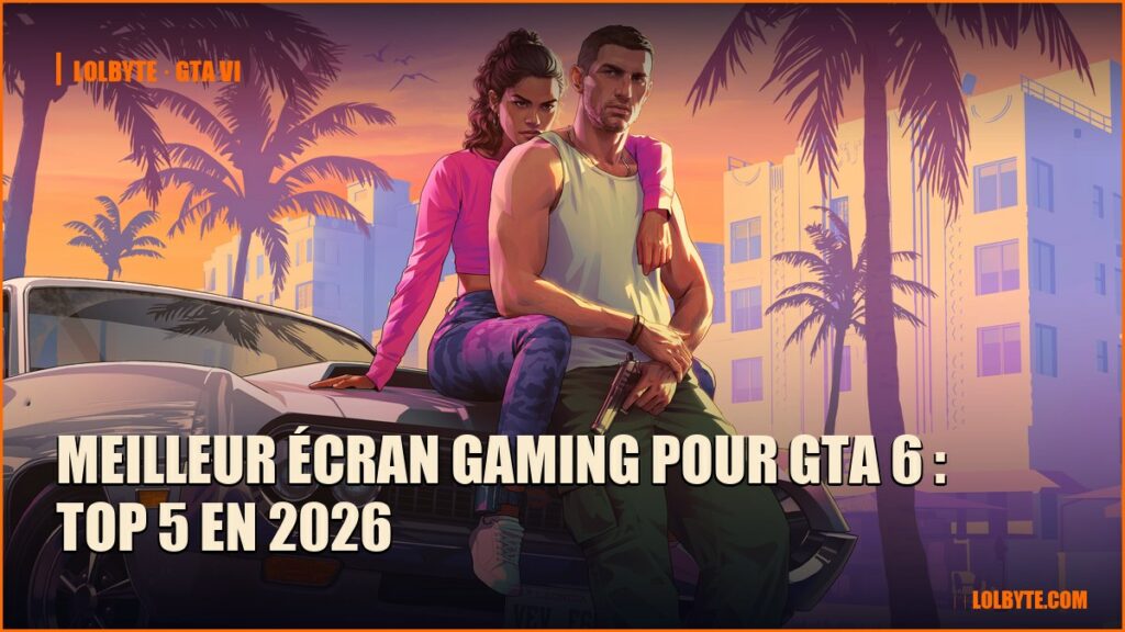 Meilleur écran gaming pour GTA 6 : Top 5 en 2026