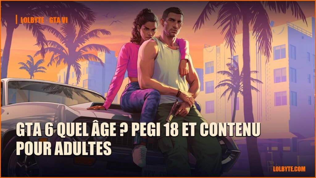 GTA 6 quel âge ? PEGI 18 et contenu pour adultes