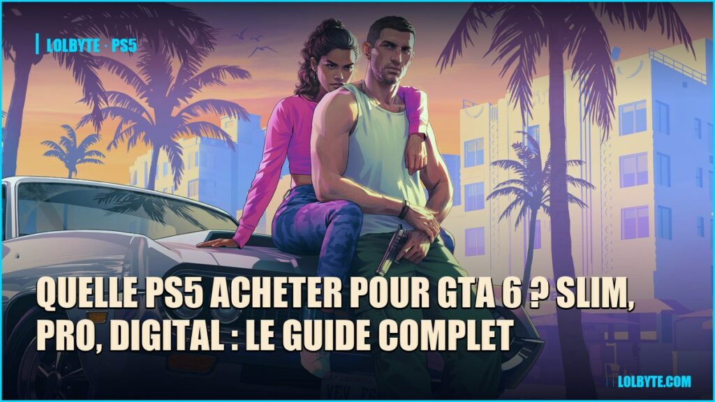 Quelle PS5 acheter pour GTA 6 ? Slim, Pro, Digital : le guide complet