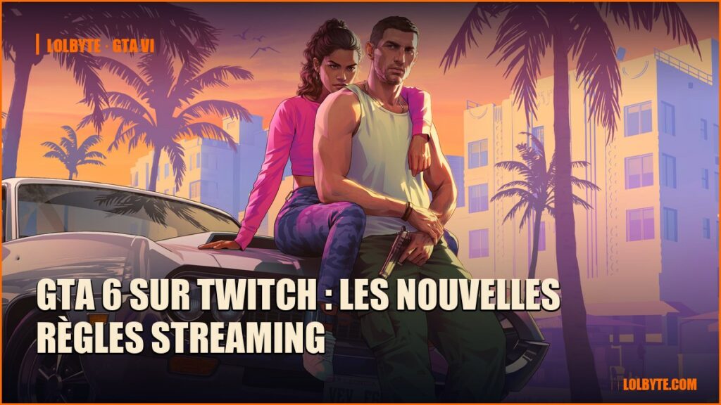 GTA 6 sur Twitch : les nouvelles règles streaming