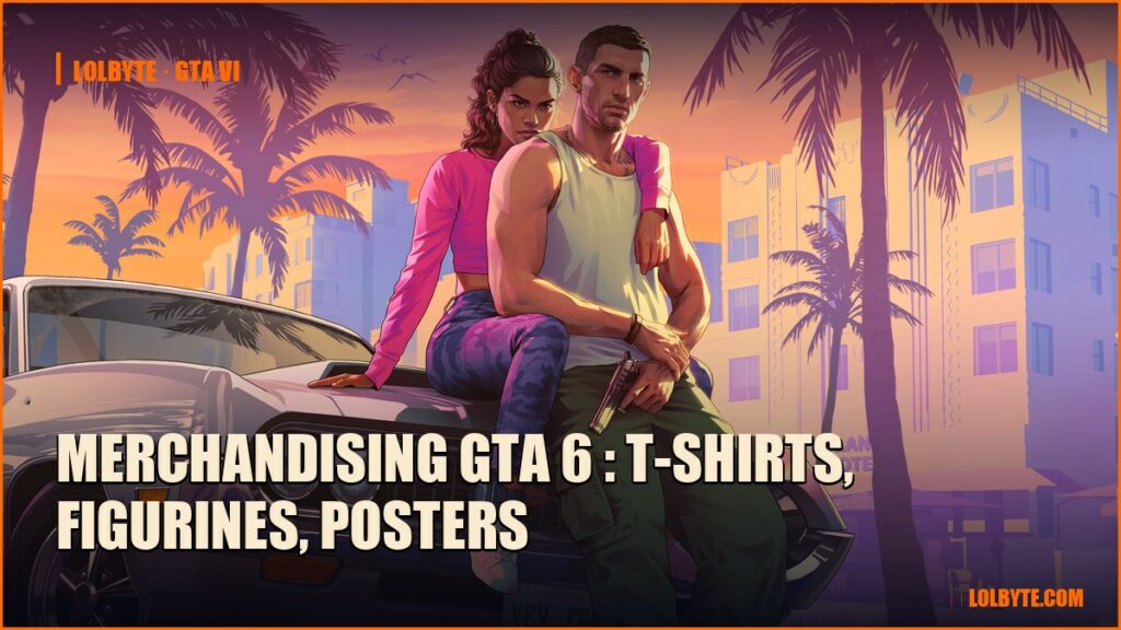 Merchandising GTA 6 : t-shirts, figurines, posters