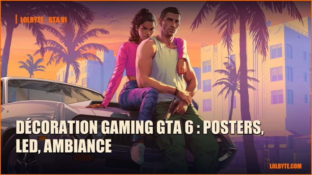 Décoration gaming GTA 6 : posters, LED, ambiance