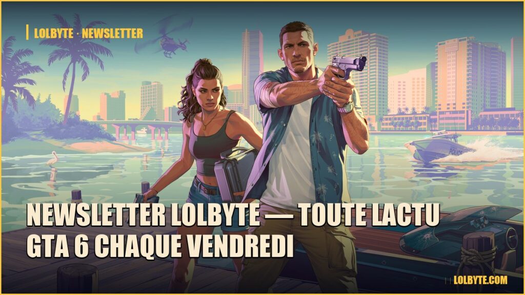 Newsletter Lolbyte — Toute lactu GTA 6 chaque vendredi