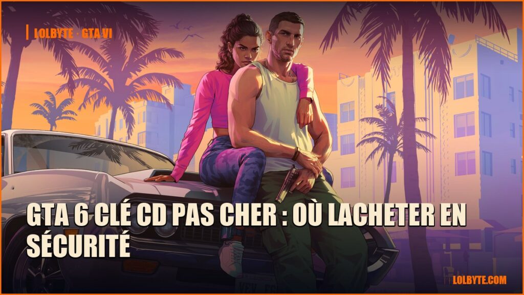 GTA 6 clé CD pas cher : où lacheter en sécurité