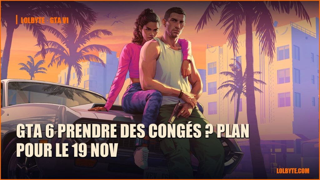 GTA 6 prendre des congés ? Plan pour le 19 nov